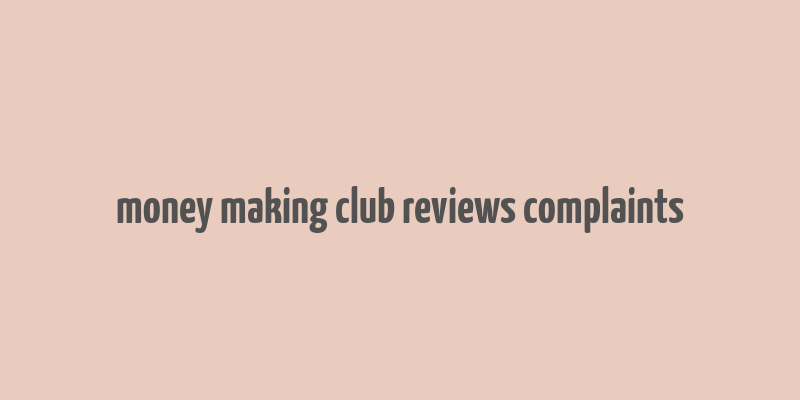 money making club reviews complaints