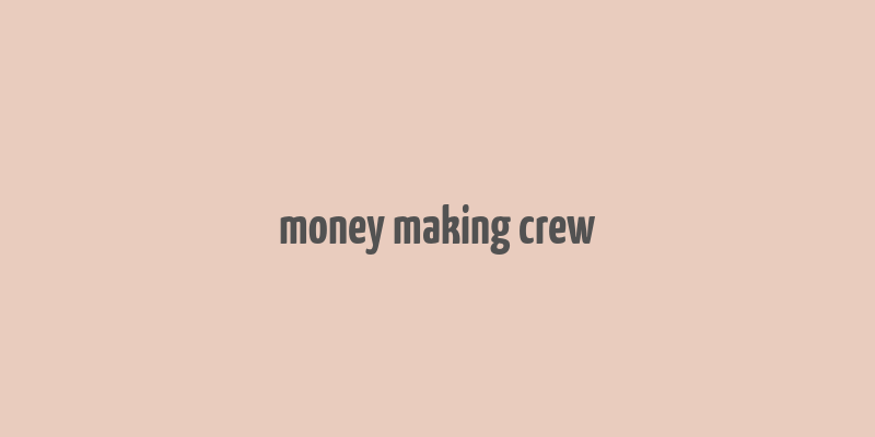 money making crew