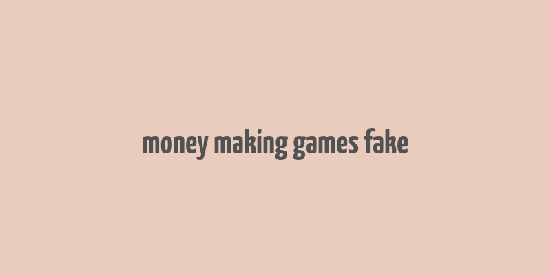 money making games fake