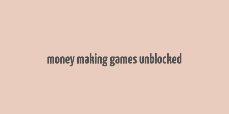 money making games unblocked