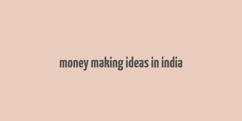 money making ideas in india