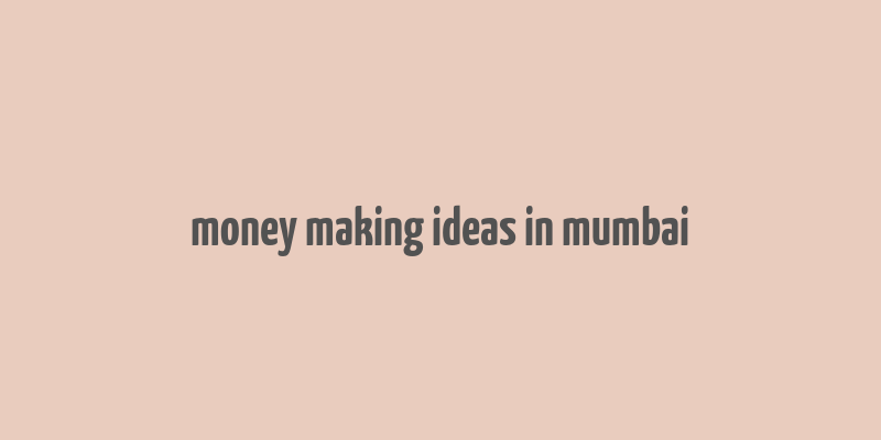 money making ideas in mumbai