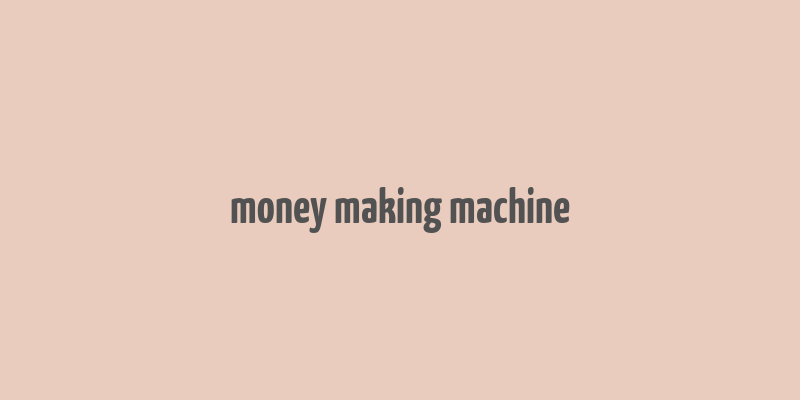 money making machine