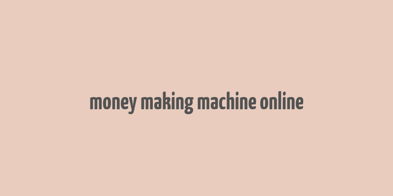 money making machine online