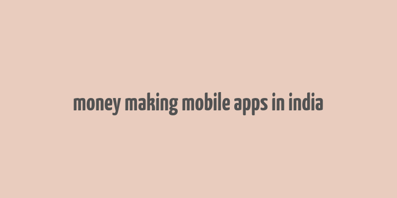 money making mobile apps in india