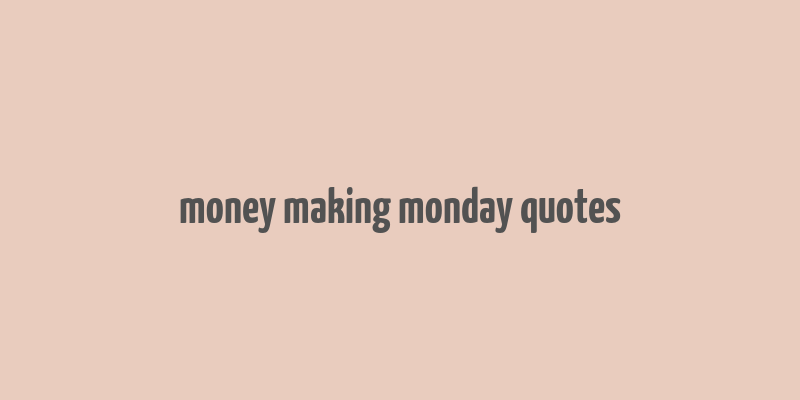 money making monday quotes