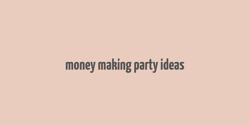 money making party ideas