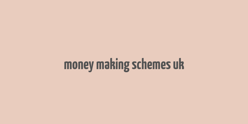 money making schemes uk