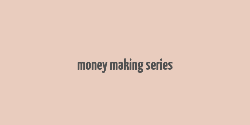 money making series