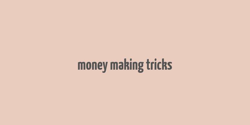 money making tricks