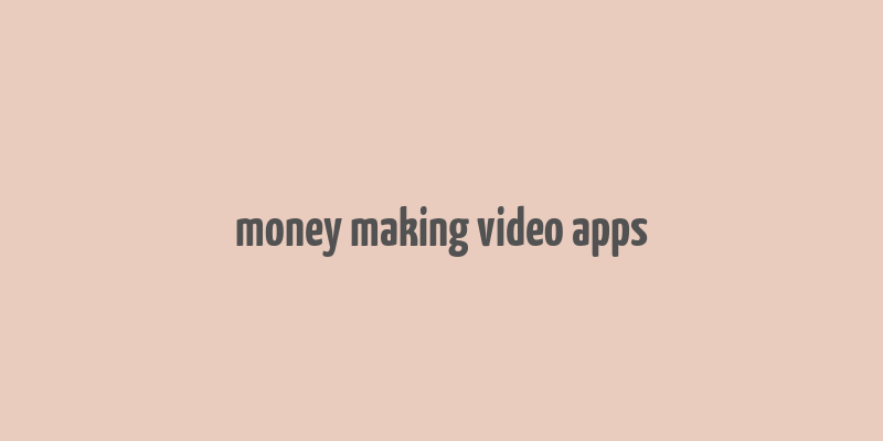 money making video apps