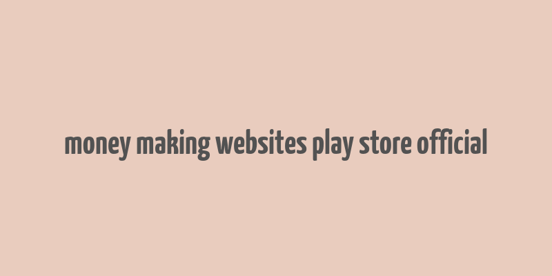 money making websites play store official