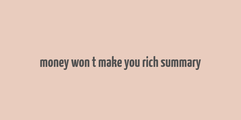 money won t make you rich summary