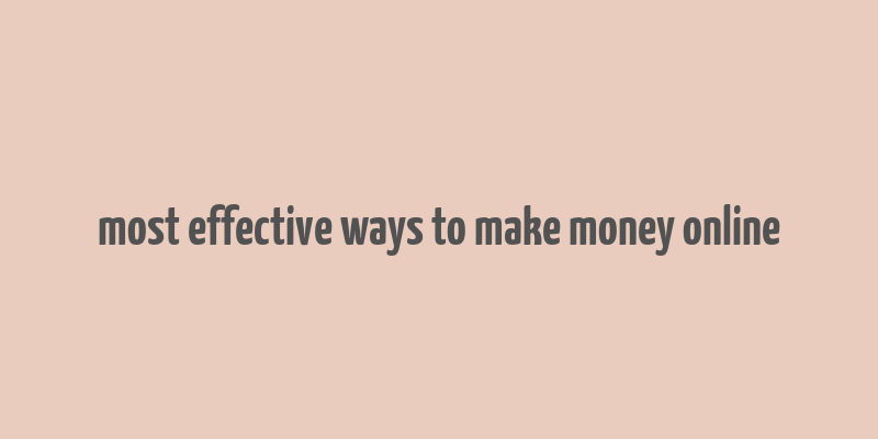 most effective ways to make money online