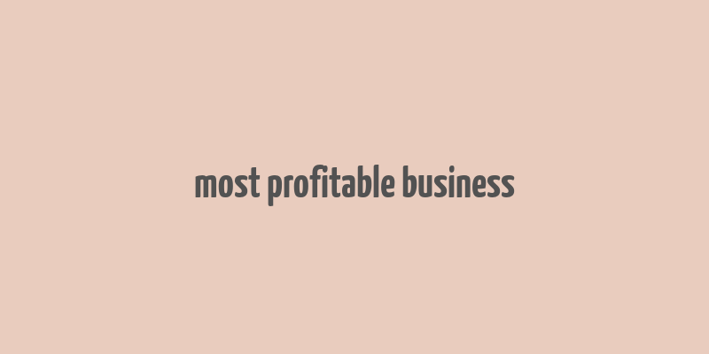 most profitable business