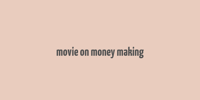 movie on money making