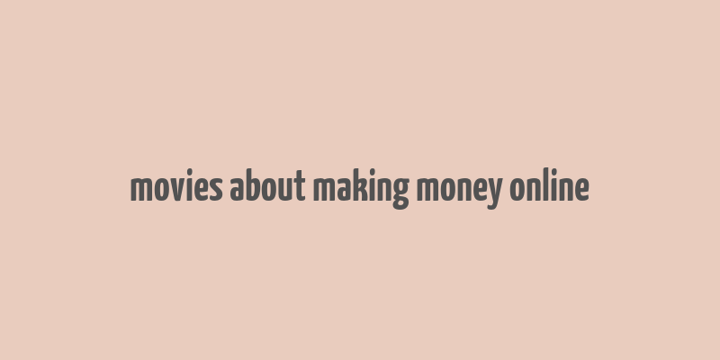 movies about making money online