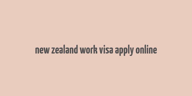 new zealand work visa apply online