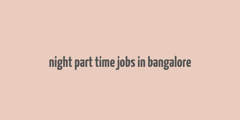 night part time jobs in bangalore