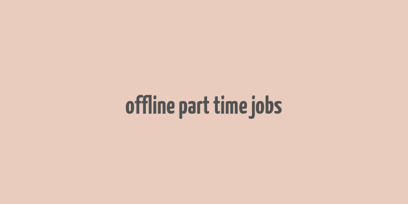 offline part time jobs