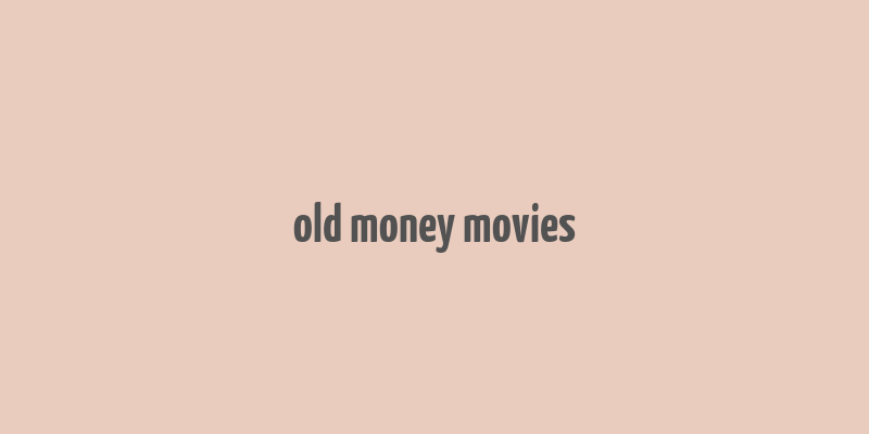 old money movies