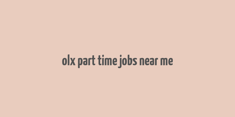 olx part time jobs near me