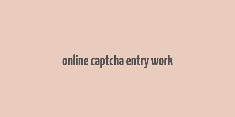 online captcha entry work