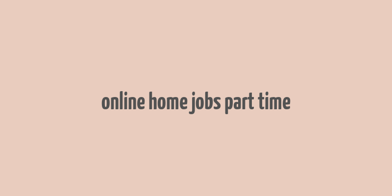 online home jobs part time