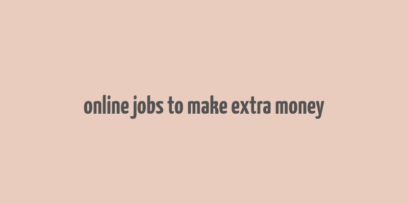 online jobs to make extra money