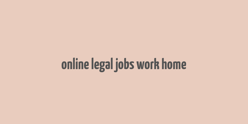 online legal jobs work home