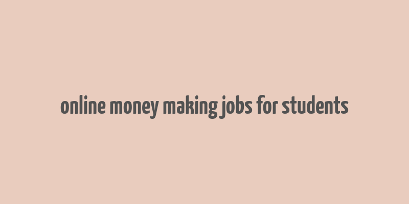 online money making jobs for students