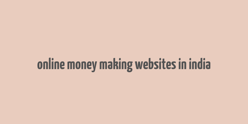 online money making websites in india