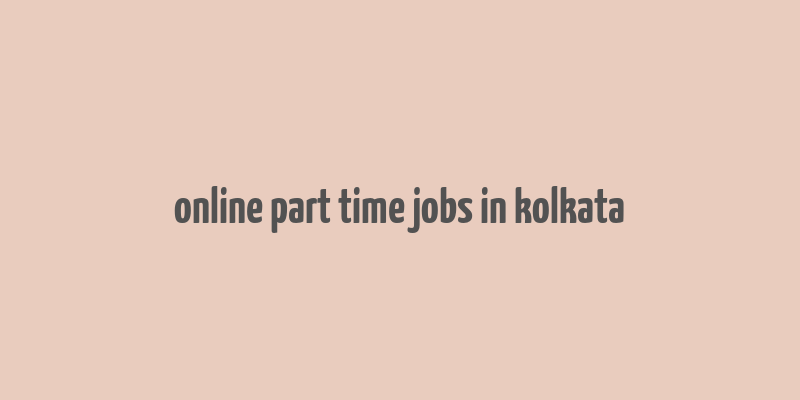 online part time jobs in kolkata