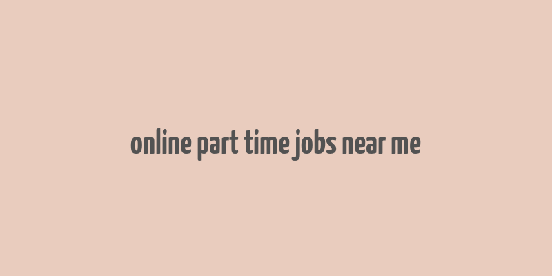 online part time jobs near me