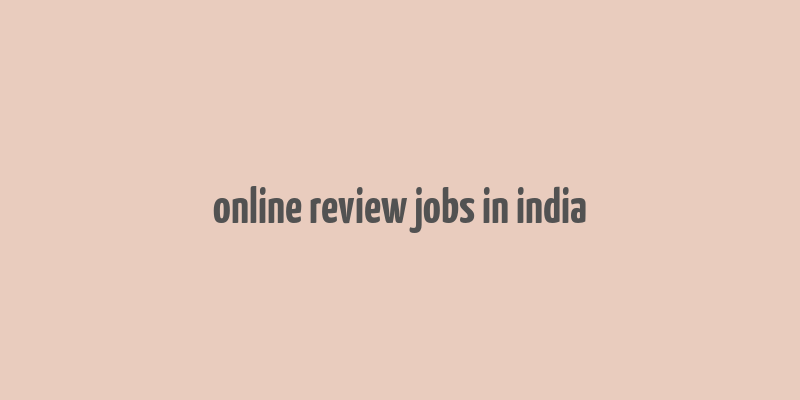 online review jobs in india