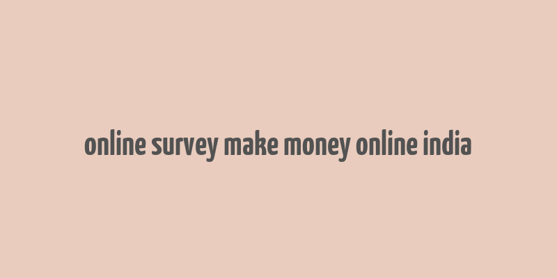 online survey make money online india