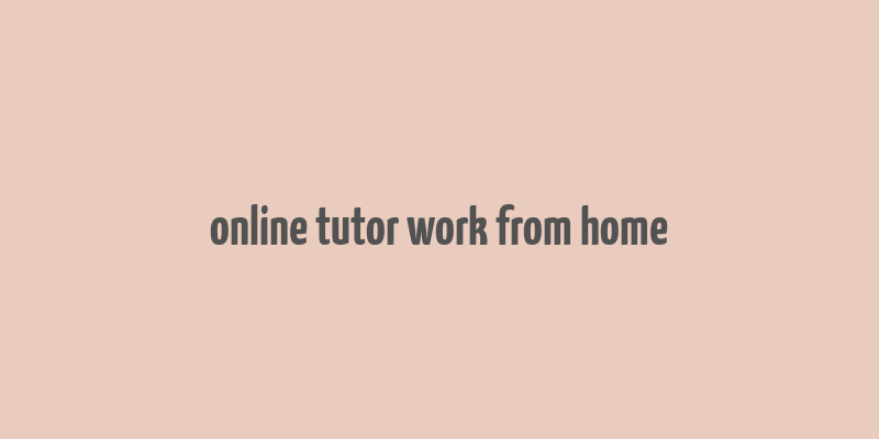 online tutor work from home