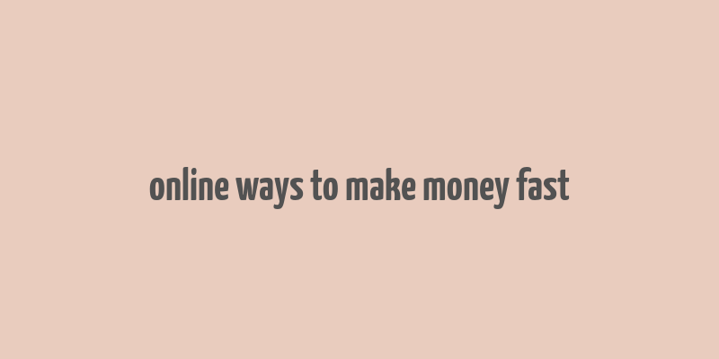 online ways to make money fast