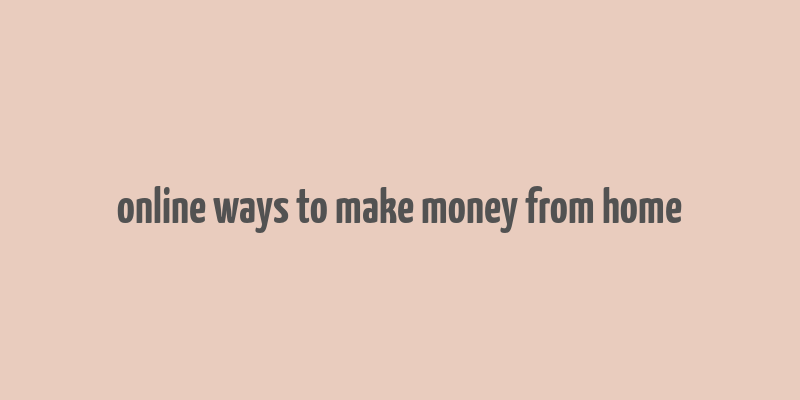 online ways to make money from home