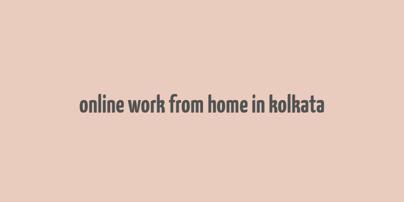 online work from home in kolkata