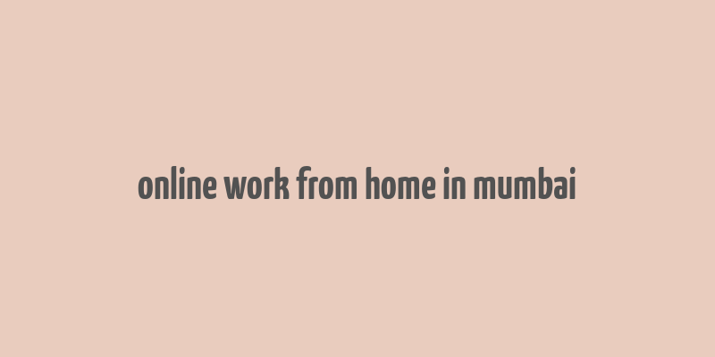 online work from home in mumbai