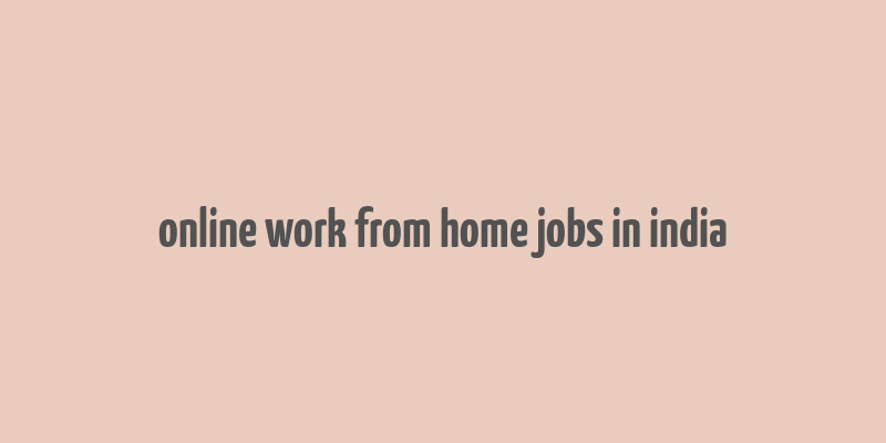 online work from home jobs in india