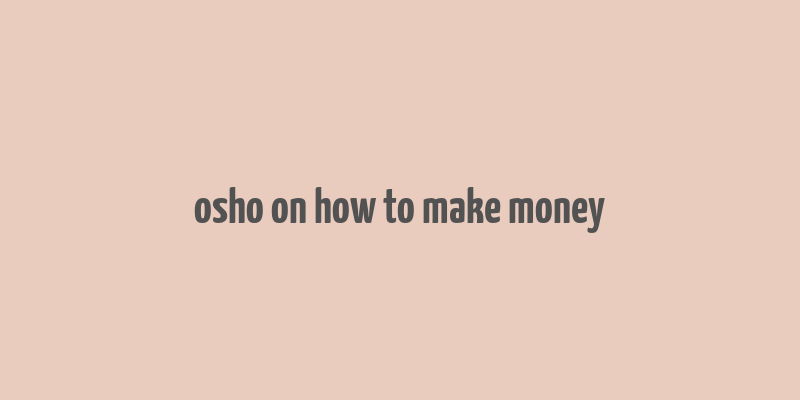 osho on how to make money