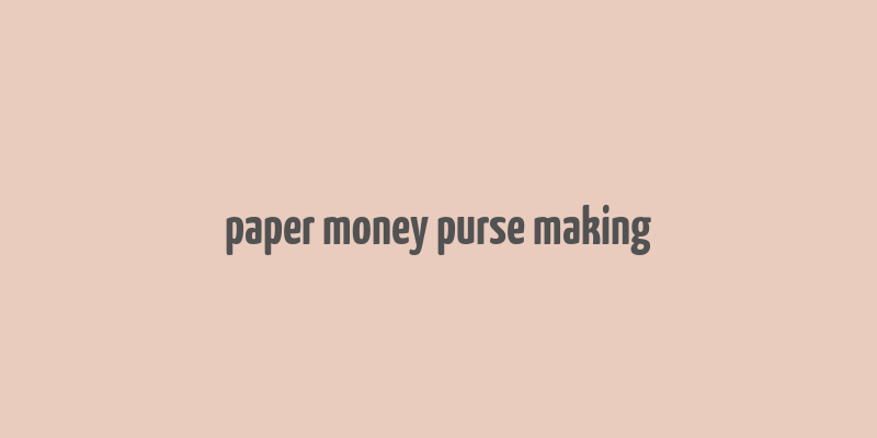 paper money purse making