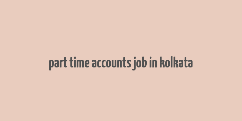 part time accounts job in kolkata