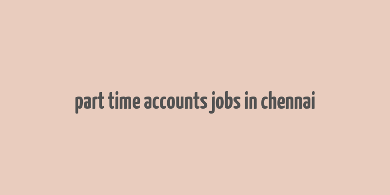 part time accounts jobs in chennai