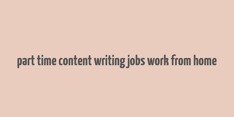 part time content writing jobs work from home