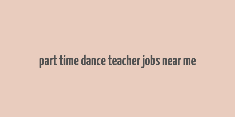 part time dance teacher jobs near me