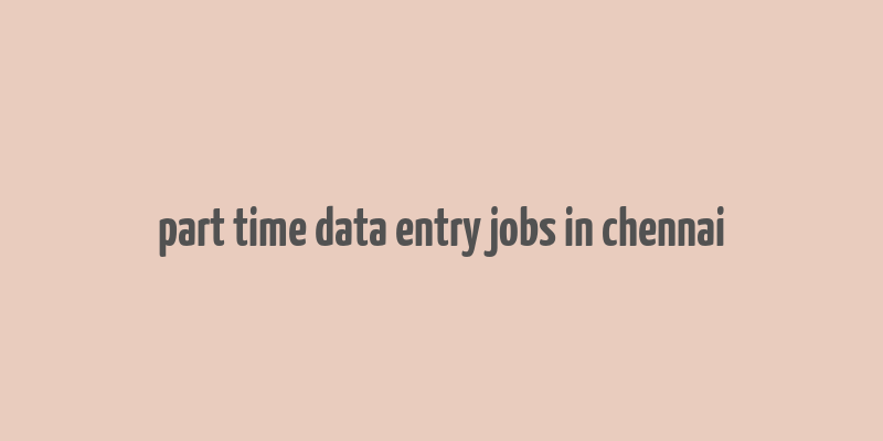 part time data entry jobs in chennai