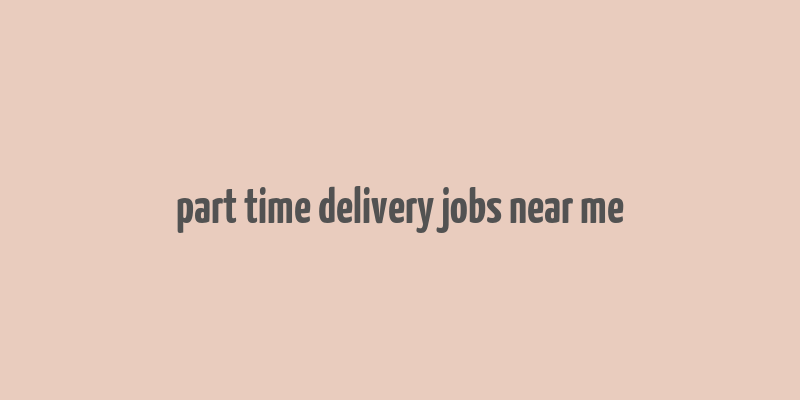 part time delivery jobs near me